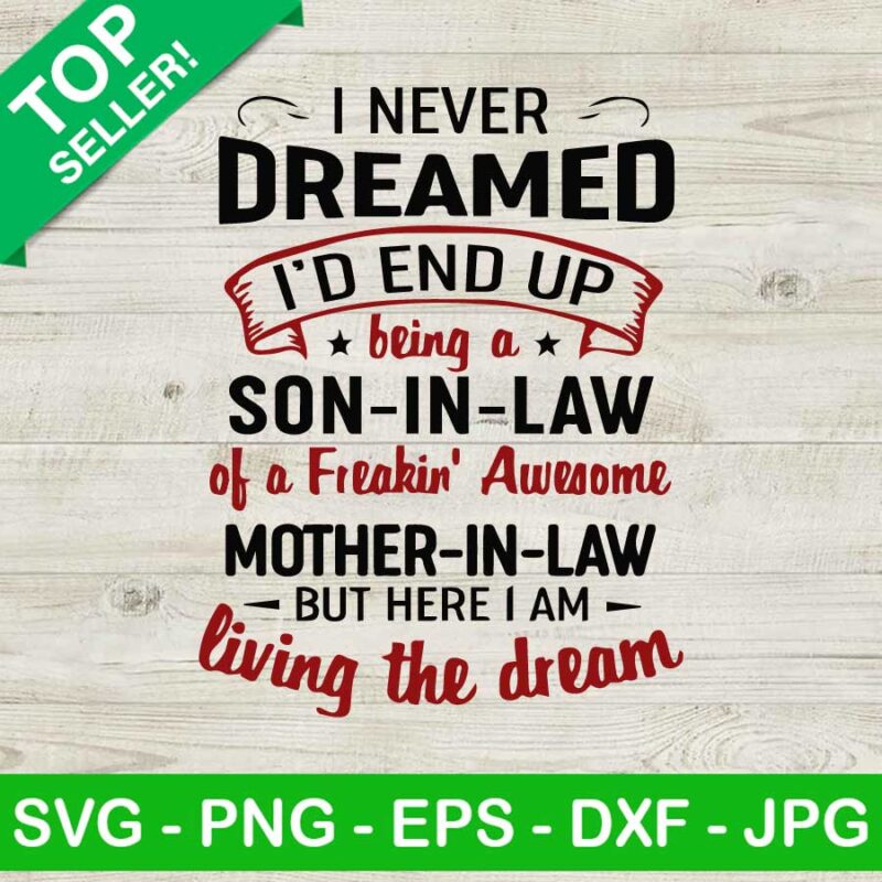 I never dreamed i'd end up being a son in law SVG, Funny mother in law quote SVG, Son in law SVG