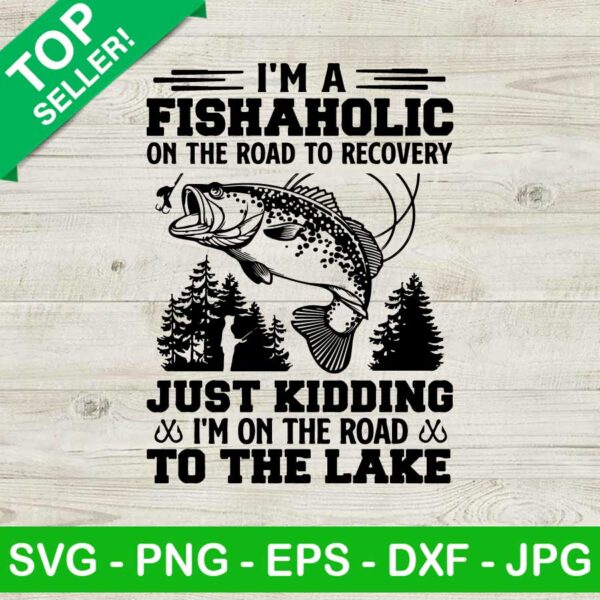 I'm A Fishaholic On The Road SVG