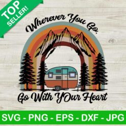 Wherever You Go Go With Your Heart PNG, Camping Quote Sublimation transfer PNG, Camping Saying Heat Transfer PNG