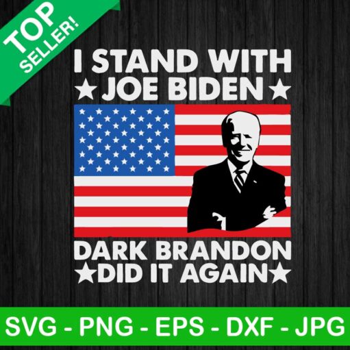 I Stand With Joe Biden Dark Brandon Did It Again Svg