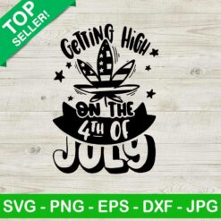 Getting High On The 4th Of July Cannabis SVG, Independence Day SVG, Weed 4th Of July SVG