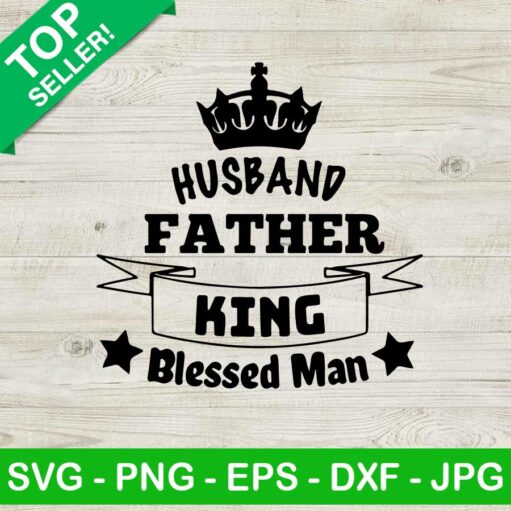 Husband Father King Blessed Man Svg