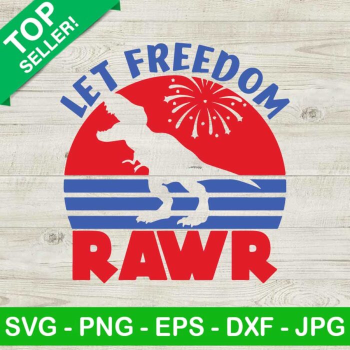 Let Freedom Rawr SVG, 4Th Of July Dinosaur SVG, T Rex Independence Day SVG