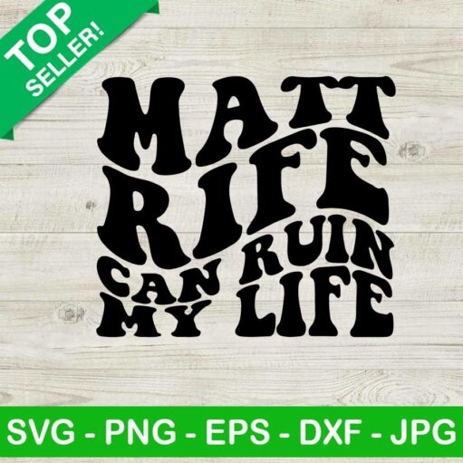 Matt Rife can ruin my life SVG