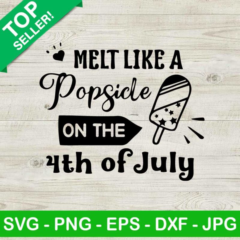 Melt like a popsicle on the 4th of july SVG, Funny july 4th SVG
