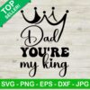 Dad You're My King SVG