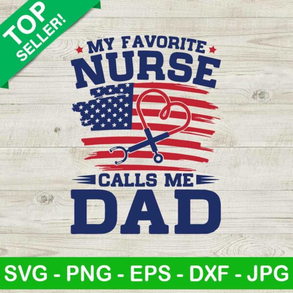 My Favorite Nurse Calls Me Dad SVG, Nurse Calls Me Dad American Flag SVG, Dad Quote SVG
