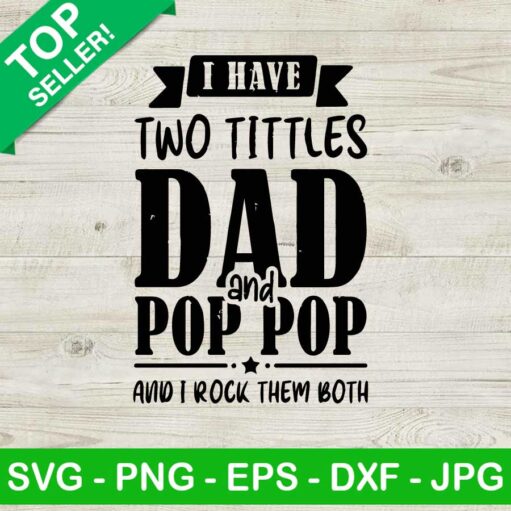 I Have Two Titles Dad And Pop Pop SVG