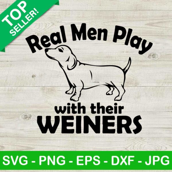 Real man play with their weiners SVG, Dachshund or wieners SVG, Funny wieners SVG
