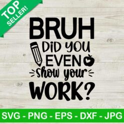Bruh Did You Even Show Your Work SVG
