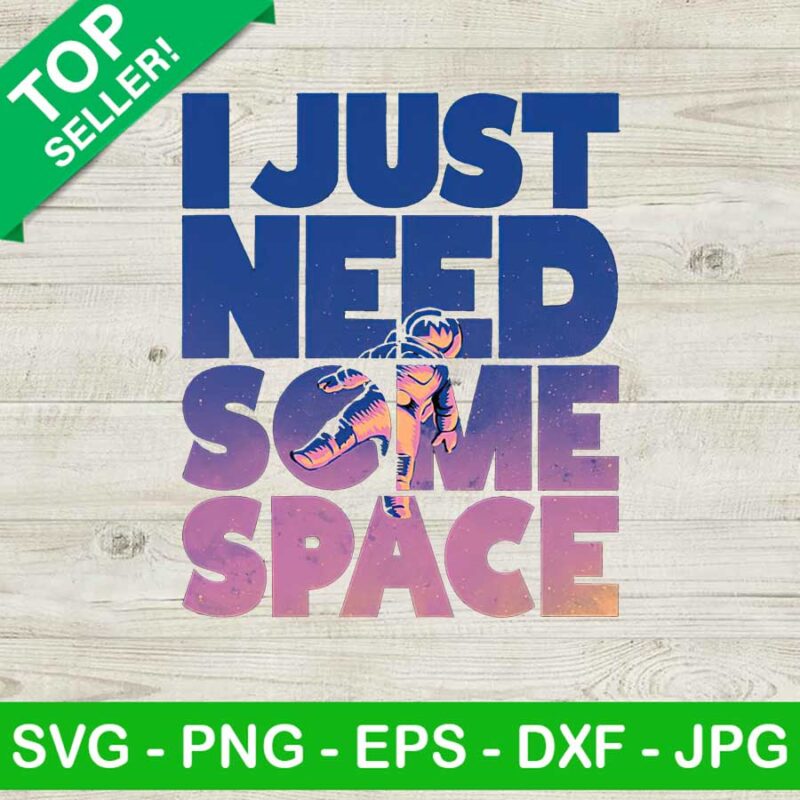 I Just Need Some Space PNG, Astronaut Sublimation transfer PNG, Need ...