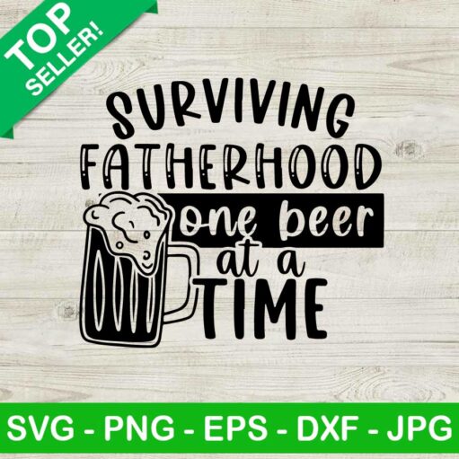 Surviving Fatherhood One Beer At A Time SVG