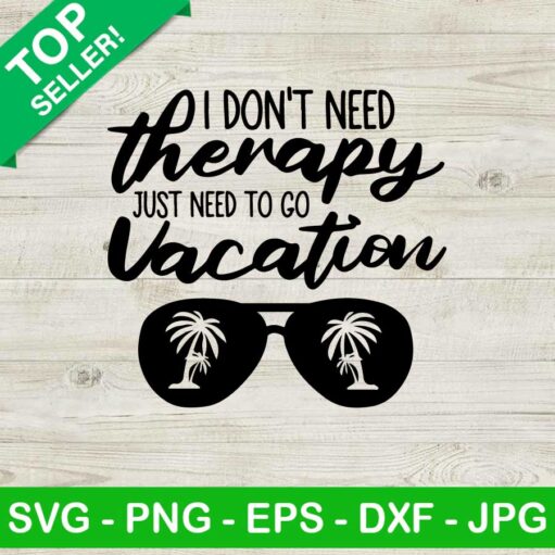 I Don't Need Therapy Just Need To Vacation SVG