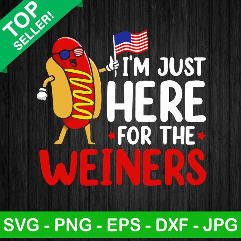 I'm just here for the weiners SVG, Fourth Of July Hotdog SVG, 4th Of July SVG, Independence Day SVG