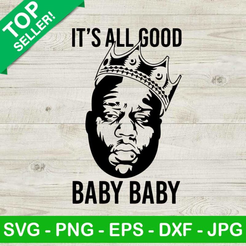 It's all good baby baby SVG, Notorious BIG SVG, Biggie smalls SVG