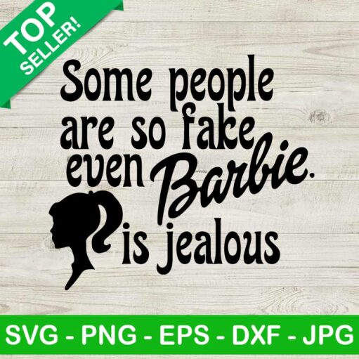 Some People Are So Fake Even Barbie Is Jealous Svg