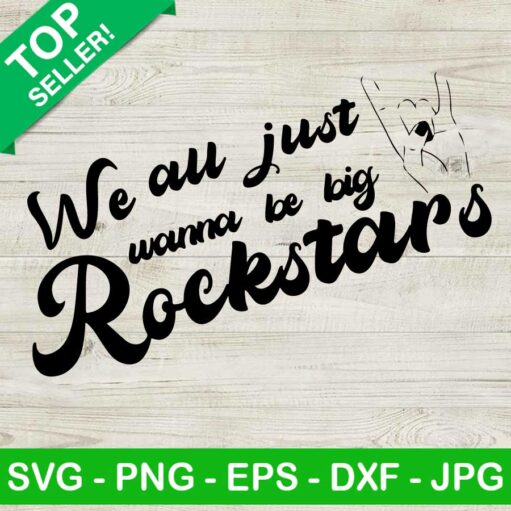 We All Just Wanna Be Big Rockstars Svg