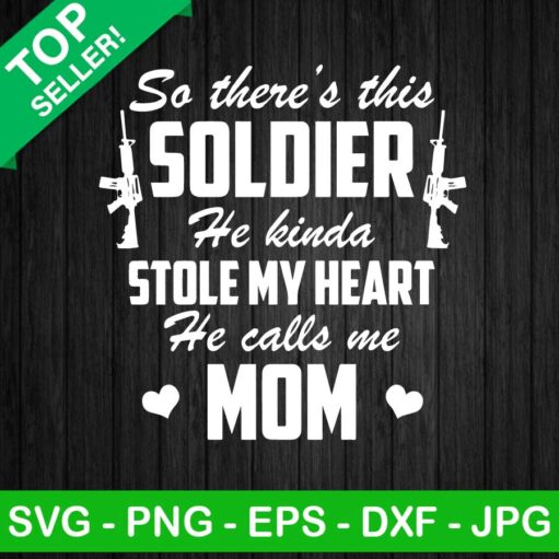 So There'S This Soldier He Calls Me Mom Svg