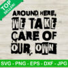 Around Here We Take Care Of Our Own Jason Aldean SVG