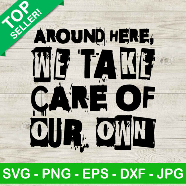 Around Here We Take Care Of Our Own Jason Aldean SVG