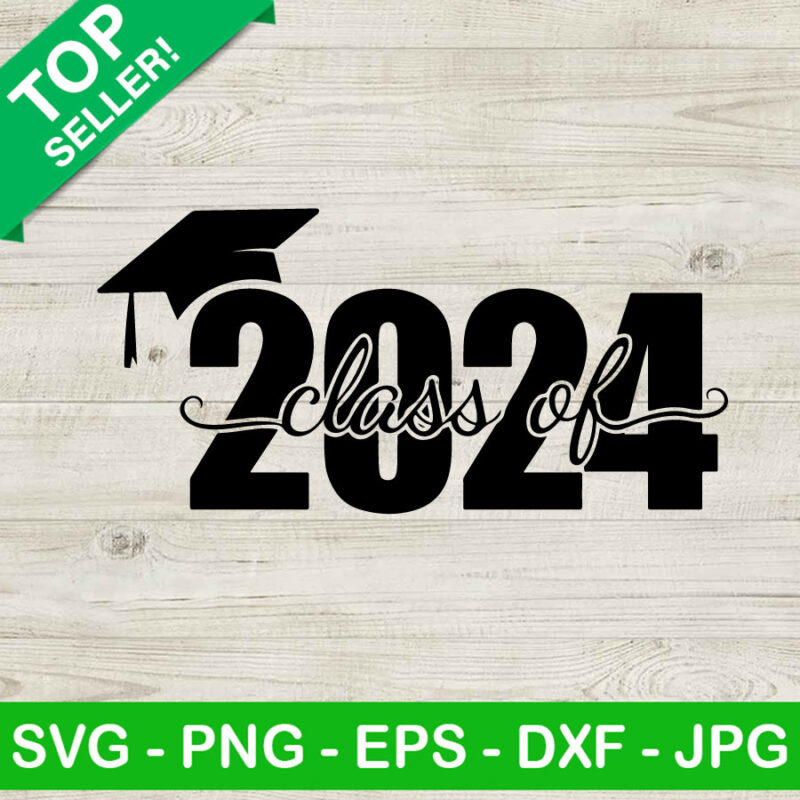 Class Of 2024 SVG, Graduation SVG, 2024 Grad Cap SVG