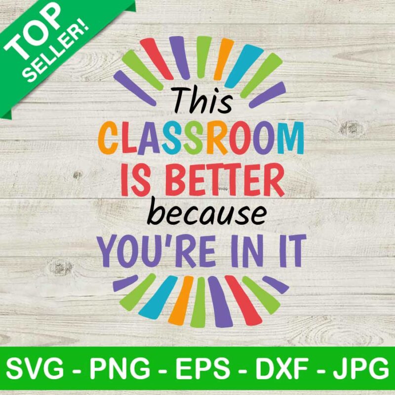 This classroom is better because you're in it SVG, Funny class SVG ...