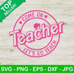 Come On Teacher Let's Go Teach SVG, Barie Teacher SVG, Barbie Back To School SVG