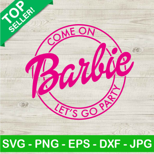 Come On Barbie Let'S Go Party Svg