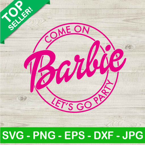 Come on barbie let's go party SVG