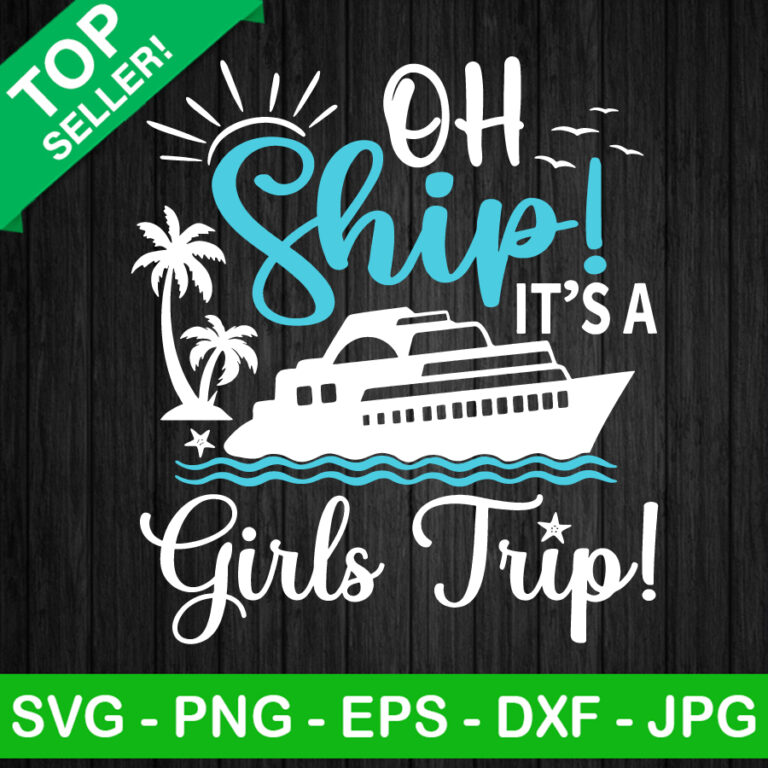 Oh ship it's a girl trip SVG, Girl cruise SVG, Cruise girl trip SVG