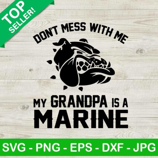 Don't mess with me my grandpa is a marine SVG