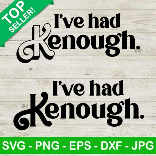 I'Ve Had Kenough Svg