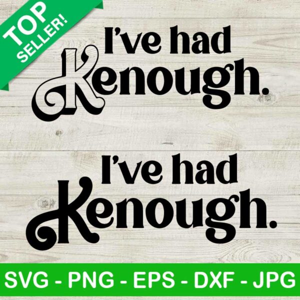 I've had Kenough SVG