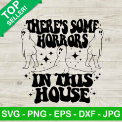 Halloween There's Some Horrors In This House SVG, Funny Halloween SVG, Pumpkin Halloween SVG