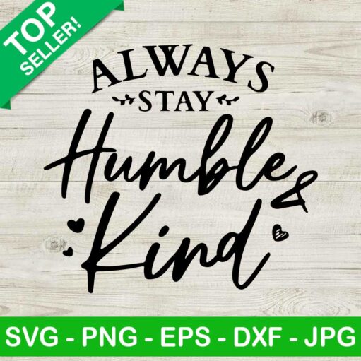 Always Stay Humble And Kind Svg