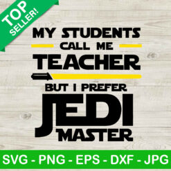 My Students Call Me Teacher Jedi Master SVG, Jedi Teacher SVG, Star Wars Teacher SVG