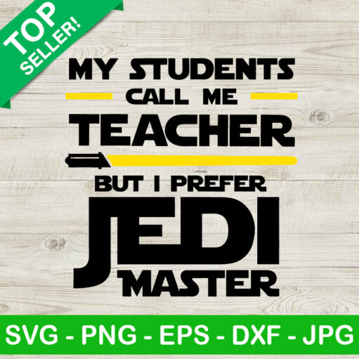 My Students Call Me Teacher Jedi Master Svg