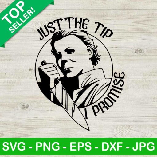 Just The Tip Promise Michael Myers Svg