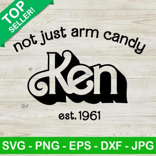 Not Just Arm Candy Ken Est 1961 Svg