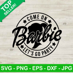 Barbie Let's Go Party SVG, Come On Barbie Let's Go Party SVG, Pink Doll SVG, Barbie SVG