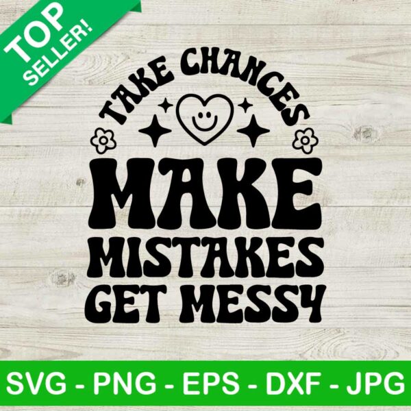 Take chances make mistakes get messy SVG