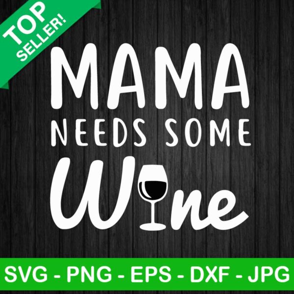 Mama needs some wine SVG, Funny mom quote SVG, Wine mama SVG
