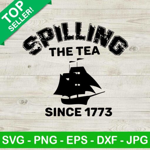 Spilling The Tea Since 1773 July 4Th Svg