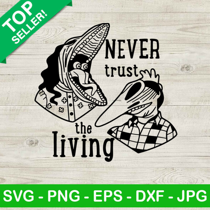 Horror Beetlejuice Never Trust The Living SVG, Horror Beetlejuice Quotes SVG, Horror Movies SVG
