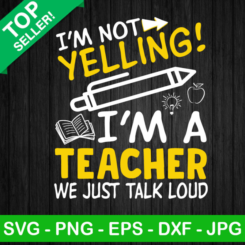 I'm Not Yelling I'm A Teacher SVG, We Just Talk Loud Teacher SVG, Teacher Yelling SVG