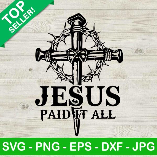 Jesus Paid It All SVG, Christian cross SVG, Jesus Cross Of Thorns SVG