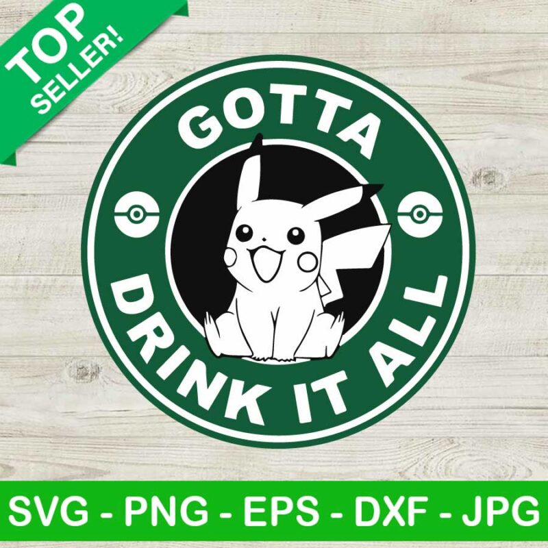 Gotta drink it all starbuck logo SVG, Pikachu coffee logo SVG, Pikachu pokemon SVG