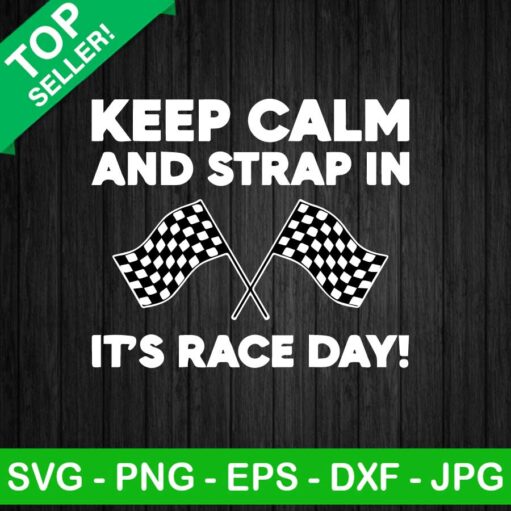 Keep Calm And Strap In It'S Race Day Svg