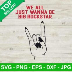 We All Just Wanna Be Big Rockstar SVG
