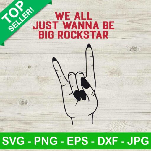 We All Just Wanna Be Big Rockstar Svg